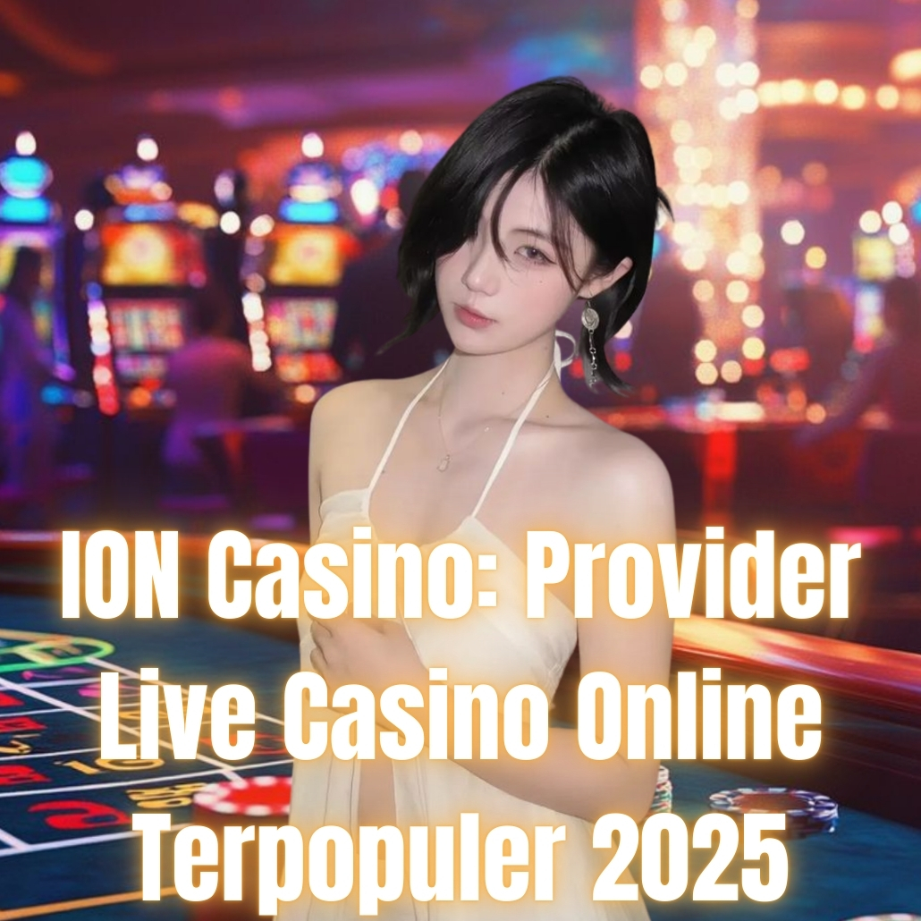 ION Casino: Provider Live Casino Online Terpopuler 2025